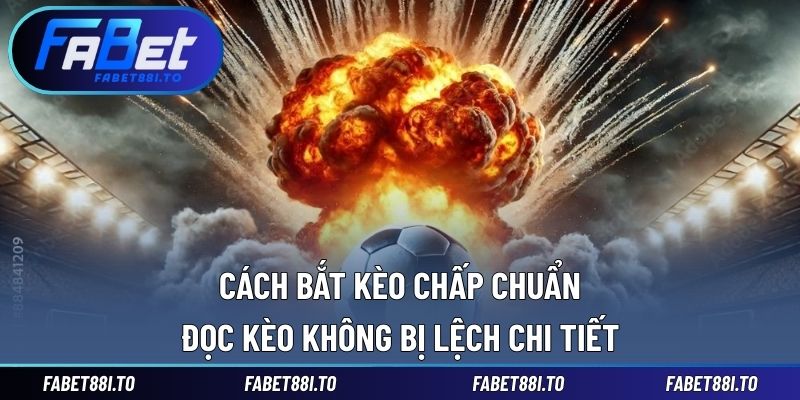 cách bắt kèo chấp chuẩn