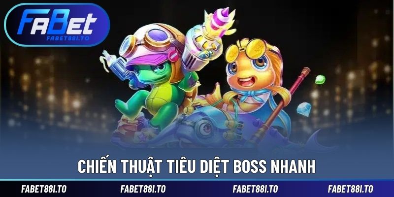 Chiến thuật tiêu diệt boss nhanh