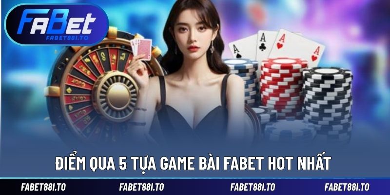 Đa dạng tựa game bài hot nhất khi đến với FABET