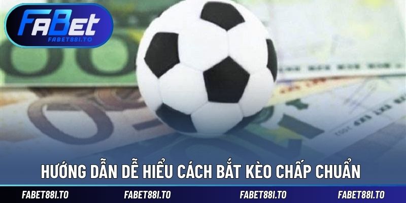 Hướng dẫn dễ hiểu cách bắt kèo chấp chuẩn 